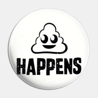 Shit Happens Sarcastic Life Humor Pin