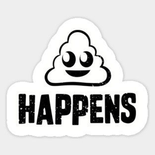 Shit Happens Sarcastic Life Humor Sticker