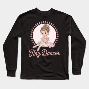 Tiny Dancer Ballerina Girl Ballet Dancing Long Sleeve T-Shirt