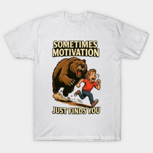 Sometimes Motivation Just Finds You T-Shirt
