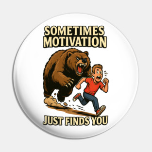 Sometimes Motivation Just Finds You Pin