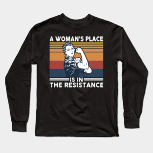 A Woman's Place Is in the Resistance – Feminist Quote, Star Rebels Pride, Empowerment Art Long Sleeve T-Shirt