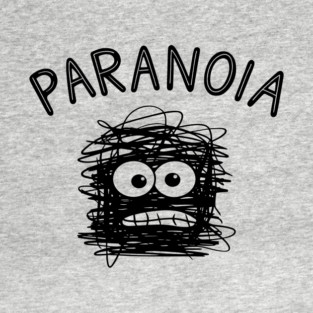 Paranoia Mental Chaos Anxious Mind Sarcasm T-Shirt