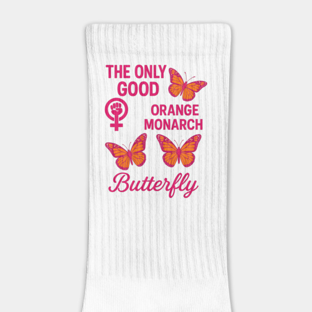 The Only Good Orange Monarch Is a Butterfly Feminist Political by ArtistTee ⭐⭐⭐⭐⭐