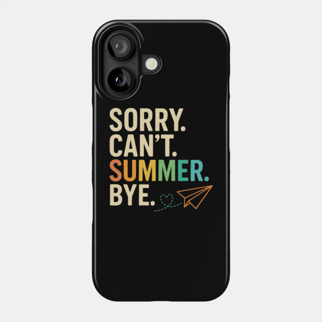 Sorry Can’t Summer Bye Teacher Last Day of School Design Phone Case by ArtistTee ⭐⭐⭐⭐⭐