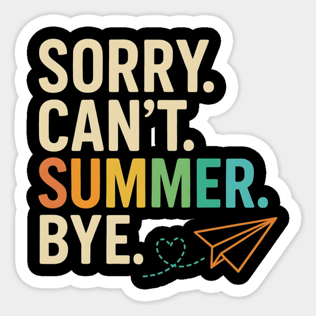 Sorry Can’t Summer Bye Teacher Last Day of School Design Sticker by ArtistTee ⭐⭐⭐⭐⭐