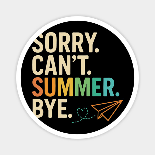 Sorry Can’t Summer Bye Teacher Last Day of School Design Magnet by ArtistTee ⭐⭐⭐⭐⭐