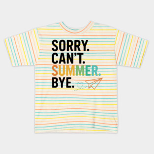 Sorry-Can’t-Summer-Bye-Rainbow-Teacher-Last-Day-of-School Kids T-Shirt