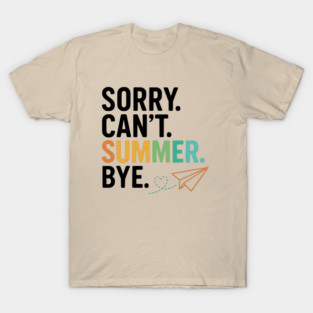 Sorry-Can’t-Summer-Bye-Rainbow-Teacher-Last-Day-of-School T-Shirt