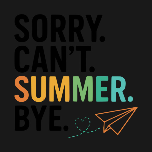 Sorry-Can’t-Summer-Bye-Rainbow-Teacher-Last-Day-of-School by ArtistTee ⭐⭐⭐⭐⭐