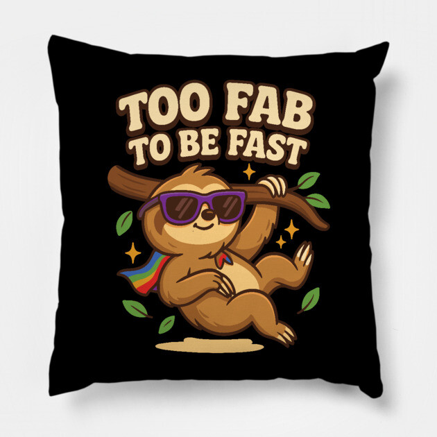 Too Fab to Be Fast Funny Sloth Meme Quote Pillow by belownormal