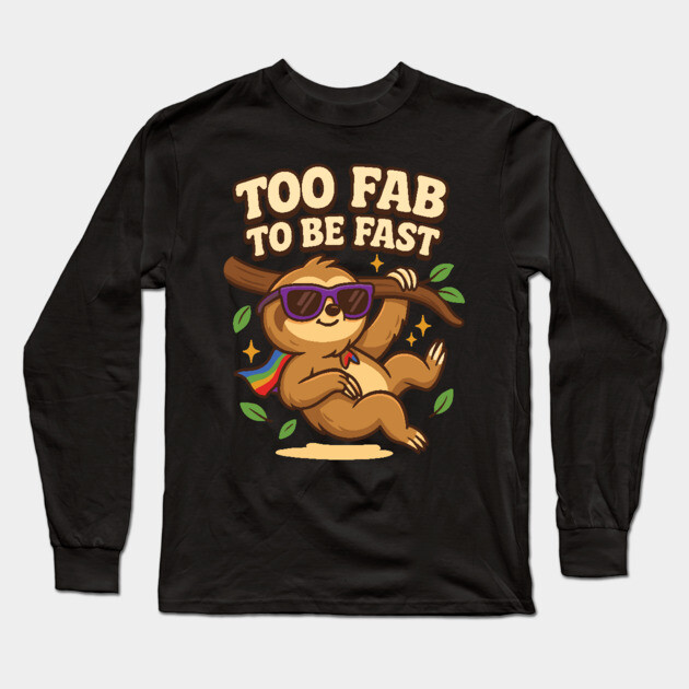 Too Fab to Be Fast Funny Sloth Meme Quote Long Sleeve T-Shirt by belownormal