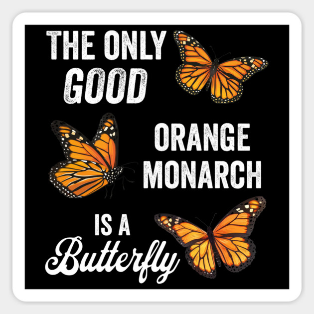 The Only Good Orange Monarch is a Butterfly Magnet by Luxinda