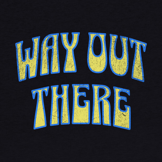 Way Out There – Retro Psychedelic by DonWillisJrArt