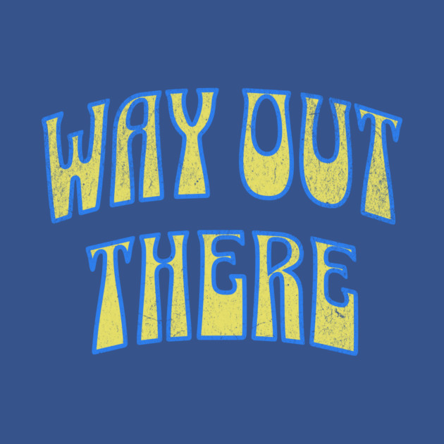 Way Out There – Retro Psychedelic by DonWillisJrArt