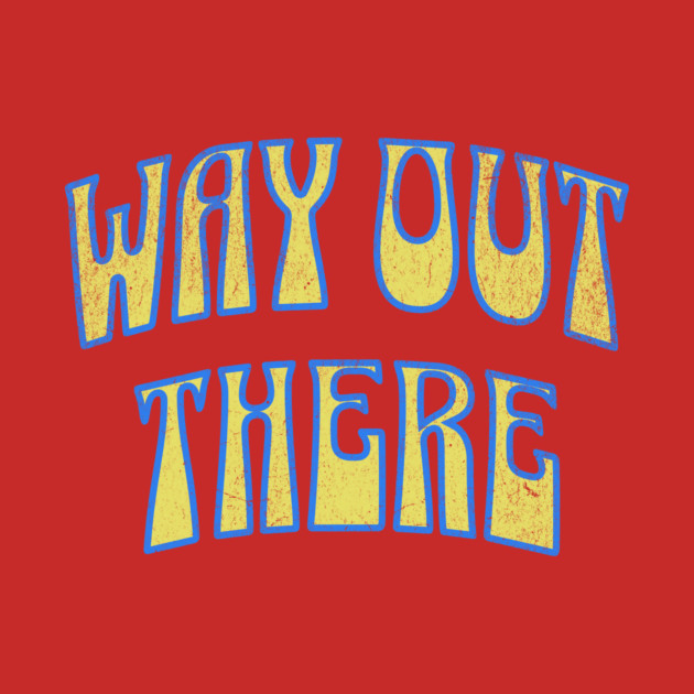 Way Out There – Retro Psychedelic by DonWillisJrArt