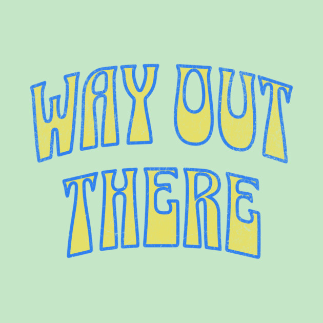 Way Out There – Retro Psychedelic by DonWillisJrArt