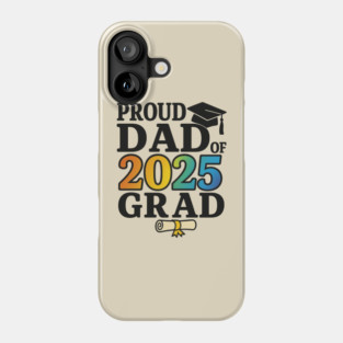 Proud Dad of 2025 Grad – Graduation Gift for Father – Colorful Class of 2025 Senior Phone Case