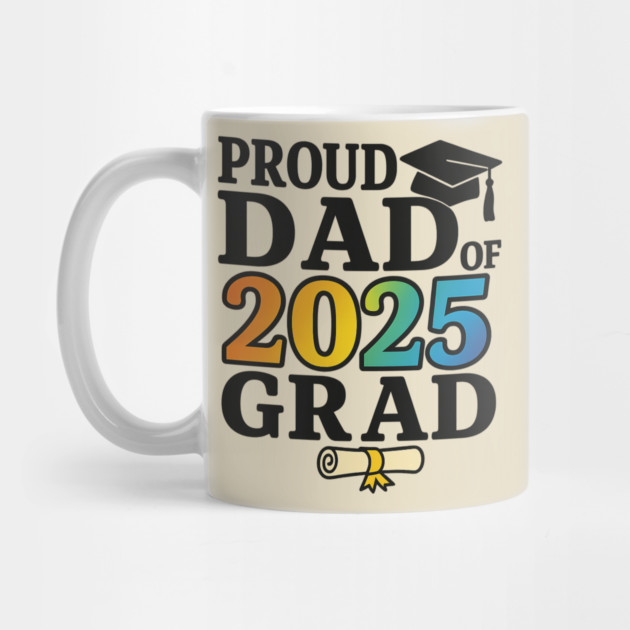 Proud Dad of 2025 Grad – Graduation Gift for Father – Colorful Class of 2025 Senior by ArtistTee ⭐⭐⭐⭐⭐