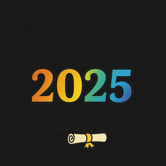 Proud Dad of 2025 Grad – Graduation Gift for Father – Colorful Class of 2025 Senior by ArtistTee ⭐⭐⭐⭐⭐