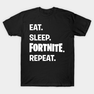 Eat Sleep FORTNITE Repeat T-Shirt