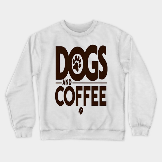 Dogs & Coffee Tee - My Perfect Kind of Chaos Crewneck Sweatshirt by OUTFITPAW