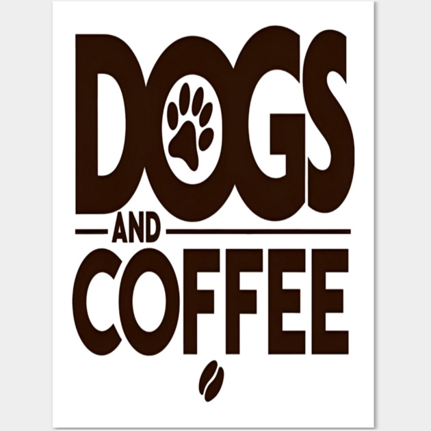 Dogs & Coffee Tee - My Perfect Kind of Chaos Wall Art by OUTFITPAW