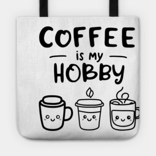 Funny Coffee Is My Hobby Tote
