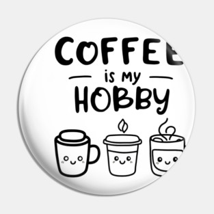 Funny Coffee Is My Hobby Pin