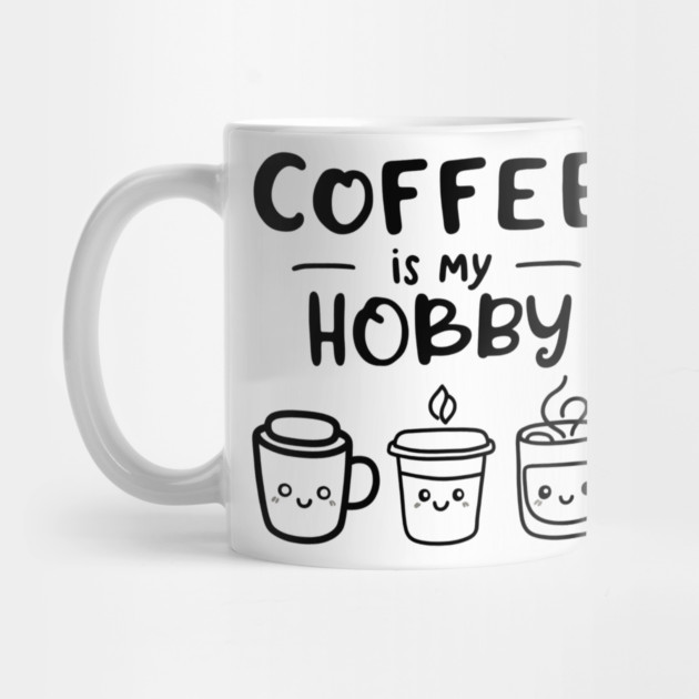 Funny Coffee Is My Hobby by OUTFITPAW