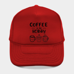 Funny Coffee Is My Hobby Hat
