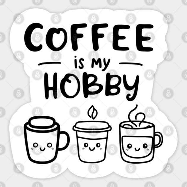 Funny Coffee Is My Hobby Sticker by OUTFITPAW