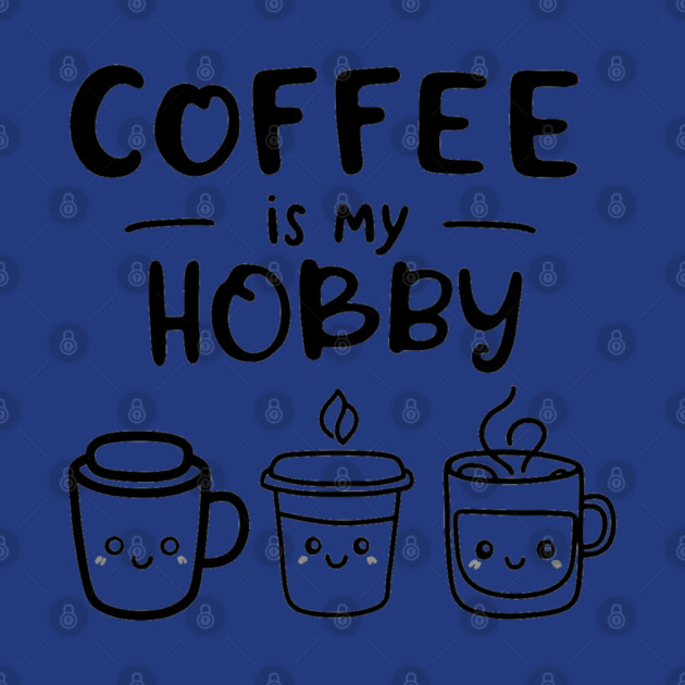 Funny Coffee Is My Hobby by OUTFITPAW