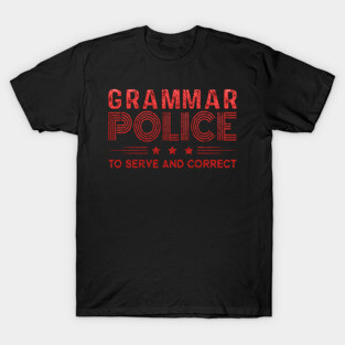 Grammar Police To Serve And Correct T-Shirt