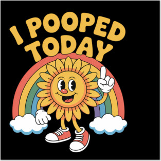 I Pooped Today Funny Sunflower Sarcastic Poop Toilet Humor Posters and Art