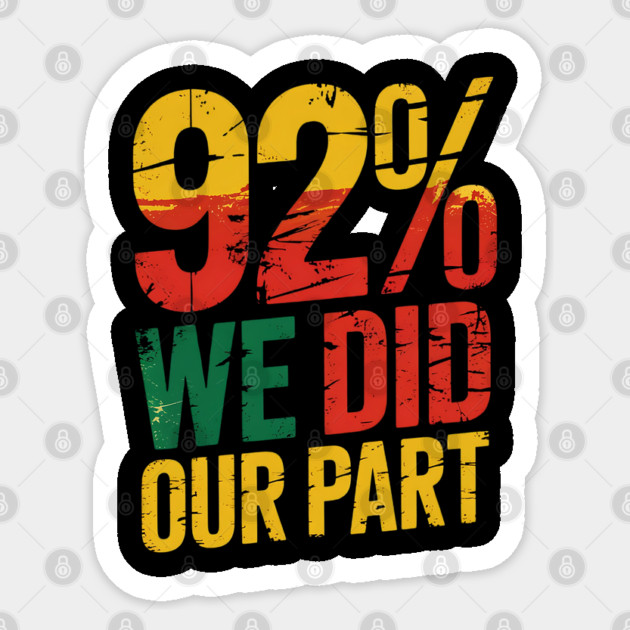 92% We Did Our Part Sticker by Creatifly Graphic Tees