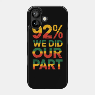 92% We Did Our Part Phone Case