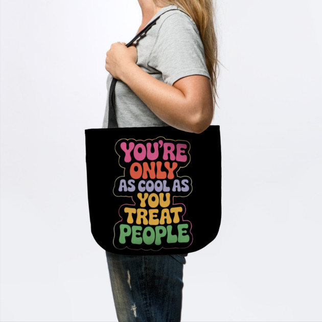 youre-only-as-cool-as-you-treat-people by Creatifly Graphic Tees