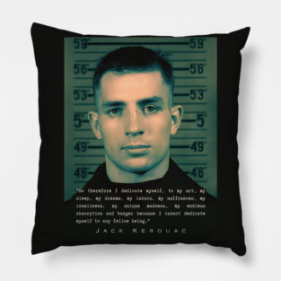 Jack Kerouac quote: So therefore I dedicate myself, to my art, my sleep, my dreams, my labors, my suffrances, my loneliness, my unique madness, my endless absorption and hunger Pillow