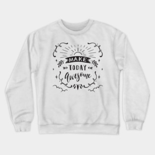 Make today awesome lettering design | Self Love | Self Love Quotes | Cute Self Love Quotes | Self Positivity Crewneck Sweatshirt