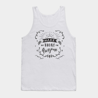 Make today awesome lettering design | Self Love | Self Love Quotes | Cute Self Love Quotes | Self Positivity Tank Top