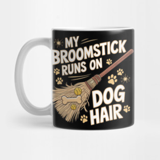 Witchy Vibes My Broomstick Runs On Dog Hair Dog Lover Mug