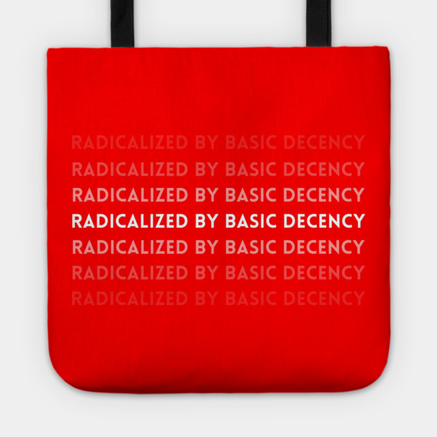 radicalized-by-basic-decency Tote by Creatifly Graphic Tees