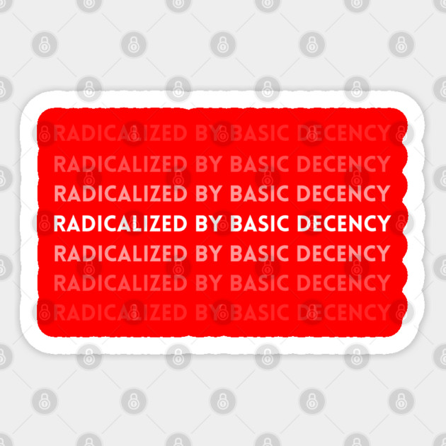 radicalized-by-basic-decency Sticker by Creatifly Graphic Tees