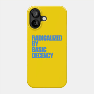 radicalized-by-basic-decency Phone Case