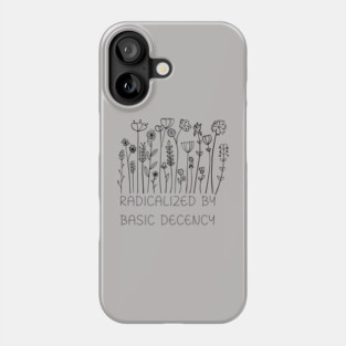 radicalized-by-basic-decency Phone Case