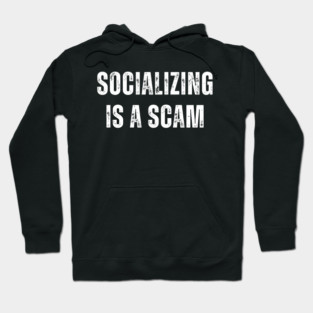 Socializing Is A Scam Hoodie