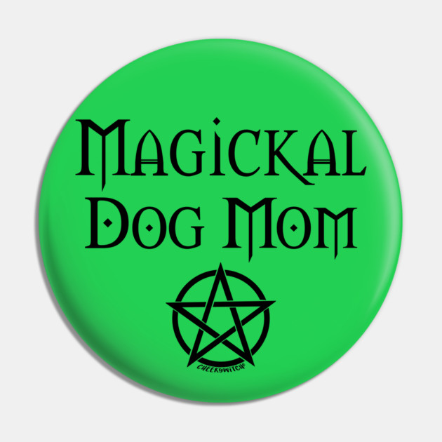 Magickal Dog Mom Wiccan Pagan Mother's Day Cheeky Witch® Pin by Cheeky Witch