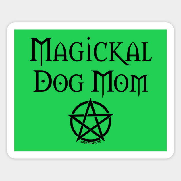 Magickal Dog Mom Wiccan Pagan Mother's Day Cheeky Witch® Magnet by Cheeky Witch