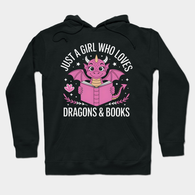 Just a Girl Who Loves Dragons & Books Hoodie by MakerMind8.2